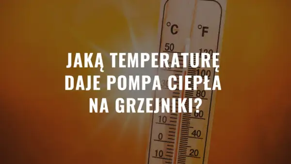 Jaka temperatura na grzejniki z pompą ciepła zapewni efektywne ogrzewanie?