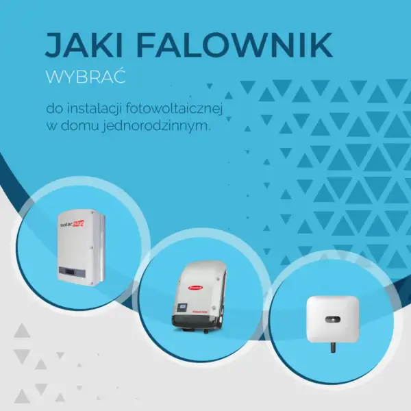 Jak wybrać najlepszy falownik do fotowoltaiki? Porównanie, zalety i wady